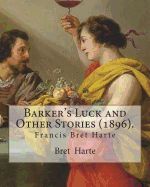 Portada de Barker's Luck and Other Stories (1896). by: Bret Harte: Francis Bret Harte (August 25, 1836 - May 5, 1902) Was an American Short Story Writer and Poet