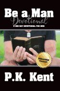 Portada de Be a Man, Devotional: A 365 Day Devotional for Men