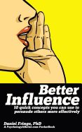 Portada de Better Influence: 10 Quick Concepts You Can Use to Persuade Others More Effectively