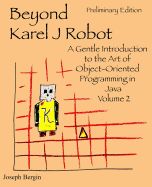 Portada de Beyond Karel J Robot: A Gentle Introduction to the Art of Object-Oriented Programming in Java, Volume 2
