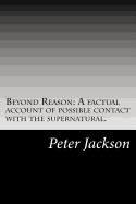 Portada de Beyond Reason: A Factual Account of Possible Contact with the Supernatural