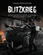 Portada de Blitzkrieg: La Historia y Legado de la Guerra Relámpago de la Alemania Nazi Al Comienzo de la Segunda Guerra Mundial