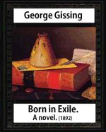 Portada de Born in Exile, a Novel, by George Gissing: Born in Exile Is a Novel by George Gissing First Published in 1892