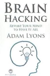 Portada de Brain Hacking: Rewire Your Mind to Have It All