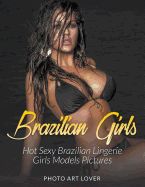 Portada de Brazilian Girls: Hot Sexy Brazilian Lingerie Girls Models Pictures