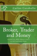 Portada de Broker, Trader and Money: Manual for Make Money (Easy) in International Trade