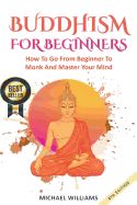 Portada de Buddhism: Buddhism for Beginners: How to Go from Beginner to Monk and Master Your Mind