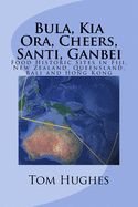 Portada de Bula, Kia Ora, Cheers, Santi, Ganbei: Food Historic Sites in Fiji, New Zealand, Queensland, Bali and Hong Kong