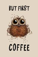 Portada de But First, Coffee: Journal for Coffe Lovers