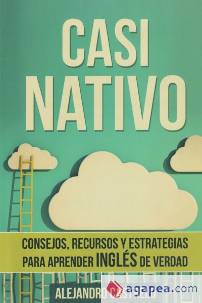 Casi Nativo: Consejos, Recursos y Estrategias Para Aprender Ingles de Verdad