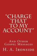 Portada de Charge That to My Account: And Other Gospel Messages