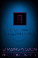 Portada de Chasing Wisdom: Super-Smart Living and Leading