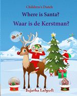 Portada de Children's Dutch: Where is Santa. Waar is de Kerstman: Children's Picture Book English-Dutch (Bilingual Edition) (Dutch Edition), Dutch