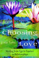 Portada de Choosing Love: Moving from Ego to Essence in Relationships
