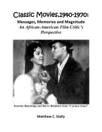 Portada de Classic Movies, 1940-1970: Messages, Memories and Magnitude - An African-American Film Critic's Perspective