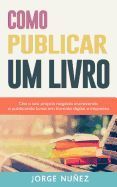 COMO PUBLICAR UM LIVRO: GUIA PASSO A PASSO PARA ESCREVER E PUBLICAR ...