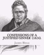 Portada de Confessions of a Justified Sinner (1824). by: James Hogg: ( Written by Himself ).Psychological Mystery, Philosophical Novel, Satire
