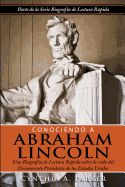 Portada de Conociendo a Abraham Lincoln: Una Biografia de Lectura Rapida Sobre La Vida del Decimosexto Presidente de Los Estados Unidos