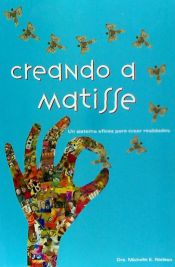 Portada de Creando a Matisse: Un Sistema Magnifico Para Crear Realidades