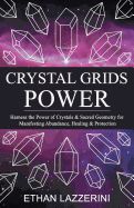 Portada de Crystal Grids Power: Harness the Power of Crystals and Sacred Geometry for Manifesting Abundance, Healing and Protection