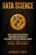 Portada de Data Science: What the Best Data Scientists Know about Data Analytics, Data Mining, Statistics, Machine Learning, and Big Data