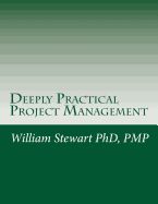 Portada de Deeply Practical Project Management: How to Plan and Manage Projects Using the Project Management Institute (Pmi)(R) Best Practices in the Most Practi