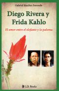 Portada de Diego Rivera y Frida Kahlo: El Amor Entre El Elefante y La Paloma