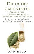 DIETA DO CAFE VERDE - REDUZA O PESO PERMANENTEMENTE MANTENDO UMA DIETA ...