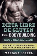 Portada de Dieta Libre de Gluten Para Bodybuilding Segunda Edicion: Mejora Tu Levantamiento de Pesas Con La Mejor Nutricion