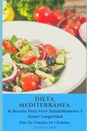 Portada de Dieta Mediterránea 41 Recetas Para Vivir Saludablemente Y Ganar Longevidad. Plan de Comidas de 1 Semana