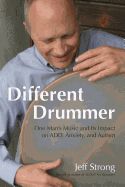 Portada de Different Drummer: One Man's Music and Its Impact on Add, Anxiety and Autism