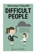 Portada de Difficult People: Understanding & Dealing with Difficult People, Bullying & Emotional Abuse at Home & in the Workplace