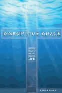 Portada de Disruptive Grace - God's Grace for the Good Life