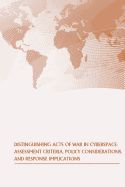Portada de Distinguishing Acts of War in Cyberspace: Assessment Criteria, Policy Considerations, and Response Implications