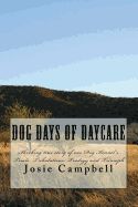 Portada de Dog Days of Daycare: Shocking True Story of One Dog Kennel's Trials, Tribulations, Tradegy and Triumph