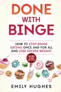 Portada de Done with Binge: How to Stop Binge Eating Once and for All and Lose Excess Weight