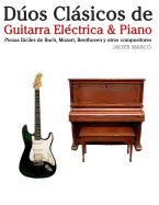 Portada de Duos Clasicos de Guitarra Electrica & Piano: Piezas Faciles de Bach, Mozart, Beethoven y Otros Compositores (En Partitura y Tablatura)