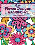 Portada de Easy Flowers Designs in Large Print: Coloring Book for Adults