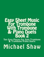 Portada de Easy Sheet Music for Trombone with Trombone & Piano Duets Book 2: Ten Easy Pieces for Solo Trombone & Trombone/Piano Duets