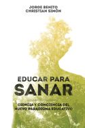 Portada de Educar Para Sanar: Ciencia y Conciencia del Nuevo Paradigma Educativo