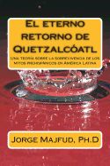 Portada de El Eterno Retorno de Quetzalcatl: Una Teoria Sobre La Sobrevivencia de Los Mitos Prehispanicos En America Latina