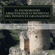Portada de El Patrimonio Arqueologico Medieval del Poniente Granadino: (Comarcas de Alhama, Loja y Los Montes Occidentales)