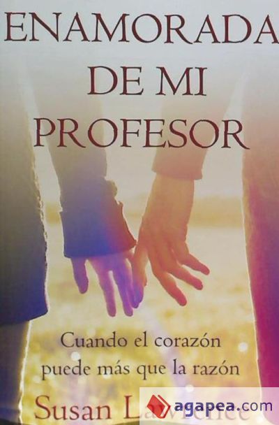 Enamorada de Mi Profesor: Cuando El Corazon Puede Mas Que La Razon