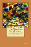 Portada de Energy Vision, the Conscious Use of Energy: A Practical Guide to the Use of Our Energies and Those of the Planet. with Over 30 Simple, Intuitive Techn