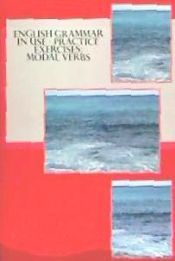 Portada de English Grammar in Use - Practice Exercises: Modal Verbs