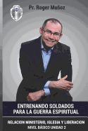 Portada de Entrenando Soldados Para La Guerra Espiritual - Basico Unid.2: Relacion Ministerio, Iglesia Y Liberacion