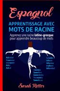 Portada de Espagnol: Apprentissage Avec Mots de Racine: Apprenez Une Racine Latine-Grecque Pour Apprendre Beaucoup de Mots. Boostez Votre V