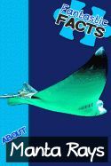 FANTASTIC FACTS ABOUT MANTA RAYS: ILLUSTRATED FUN LEARNING FOR KIDS