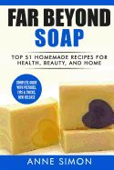 Portada de Far Beyond Soap: Top 51 Homemade Recipes for Health, Beauty, and Home