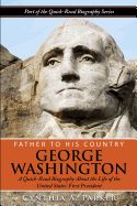 Portada de Father to His Country - George Washington: A Quick-Read Biography about the Life of the United States' First President